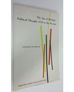 Kirjailijan Frederick M. Watkins käytetty kirja The Age of Ideology-Political Thought, 1750 to the Present