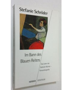 Kirjailijan Stefanie Schröder käytetty kirja Im Bann des Blauen Reiters : das leben der Gabriele Munter - romanbiografie