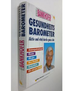 Kirjailijan prof. Bankhofer käytetty kirja Gesundheits-Barometer : aktiv und vital durchs ganze Jahr (ERINOMAINEN)