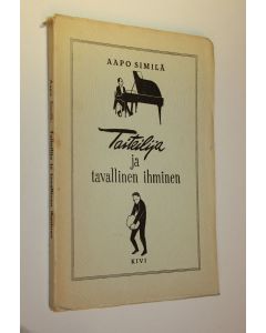 Kirjailijan Aapo Similä käytetty kirja Taiteilija ja tavallinen ihminen (signeerattu) : rajankäyntiä taiteilijakutsumuksesta : kulttuurikriisin tarkkailua taiteessa