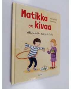 Kirjailijan Kristin Dahl käytetty kirja Matikka on kivaa : leiki, kuvaile, mittaa ja laske