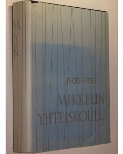 käytetty kirja Mikkelin yhteiskoulu 1905-1955