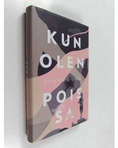 Kirjailijan Anna-Maria Eilittä käytetty kirja Kun olen poissa