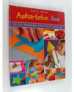 Kirjailijan Susie Johns käytetty kirja Askartelun iloa : yli 40 hauskaa käsityötä lapsille