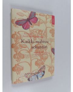 Kirjailijan Anna-Mari Kaskinen käytetty kirja Kaikki mahtuu sekuntiin : sanoja hetkien kauneudesta