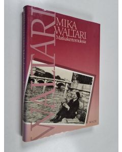 Kirjailijan Mika Waltari käytetty kirja Matkakertomuksia : Mika Waltarin matkassa 1927-1968