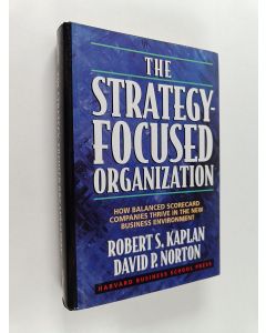 Kirjailijan Robert S. Kaplan käytetty kirja The Strategy-focused Organization : how balanced scorecard companies thrive in the new business environment