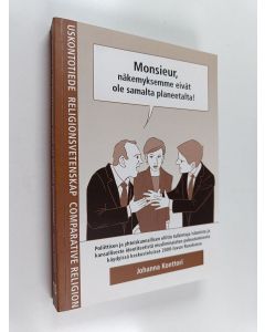 Kirjailijan Johanna Konttori käytetty kirja Monsieur, näkemyksemme eivät ole samalta planeetalta! : poliittisen ja yhteiskunnallisen eliitin tulkintoja islamista ja kansallisesta identiteetistä musliminaisten pukeutumisesta käydyissä keskusteluissa 2000-l