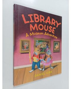 Kirjailijan Daniel Kirk käytetty kirja Library mouse : a museum adventure