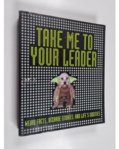 Kirjailijan Ian Harrison käytetty kirja Take Me to Your Leader - Weird Facts, Bizarre Stories, and Life's Oddities