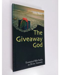 Kirjailijan John Bluck käytetty kirja The giveaway God : ecumenical Bible studies on divine generosity
