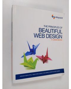 Kirjailijan Jason Beaird käytetty kirja The principles of beautiful web design : designing great web sites is not rocket science!