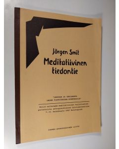 Kirjailijan Jörgen Smit käytetty kirja Meditatiivinen tiedontie : "ihminen ja ihmiskunta uuden tietoisuuden kynnyksellä" : neljä esitelmää meditatiivisen harjoitustien perusteista antroposofisessa talviseminaarissa 7.-8. helmikuuta 1987 Helsingissä