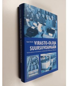 Kirjailijan Sami Karhu käytetty kirja Virasto-oloja suursiivoamaan : valtionhallinnon rationalisointi- ja kehittämistyö 1940-luvulta 1990-luvulle