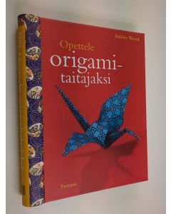 Kirjailijan Ashley Wood käytetty teos Opettele origamitaitajaksi