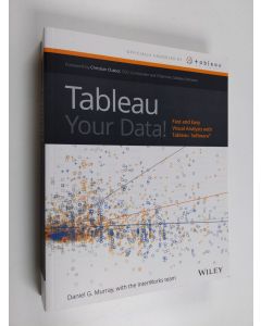 Kirjailijan Daniel G. Murray käytetty kirja Tableau Your Data! - Fast and Easy Visual Analysis with Tableau Software