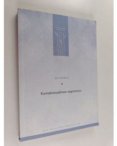 Kirjailijan Esa Poikela käytetty kirja Kontekstuaalinen oppiminen : oppimisen organisoituminen ja vaikuttava koulutus