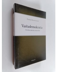 Kirjailijan Pierre Rosanvallon käytetty kirja Vastademokratia : politiikka epäluulon aikakaudella
