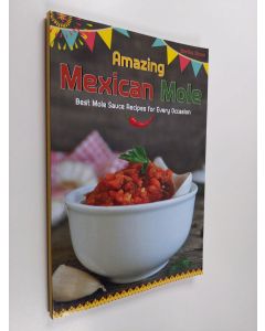 Kirjailijan Martha Stone käytetty kirja Amazing Mexican Mole - Best Mole Sauce Recipes for Every Occasion