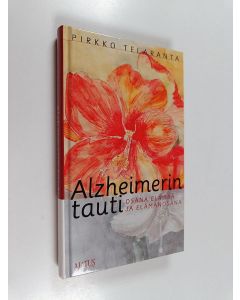 Kirjailijan Pirkko Telaranta käytetty kirja Alzheimerin tauti osana elämää ja elämän osana