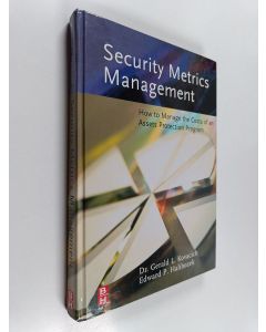 Kirjailijan Gerald L. Kovacich & Edward P. Halibozek käytetty kirja Security Metrics Management - How to Manage the Costs of an Assets Protection Program