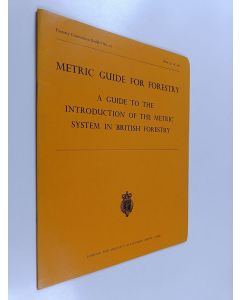 Kirjailijan Great Britain. Forestry Commission käytetty teos Metric Guide for Forestry - A Guide to the Introduction of the Metric System in British Forestry