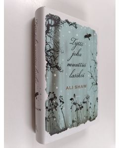 Kirjailijan Ali Shaw käytetty kirja Tyttö joka muuttui lasiksi
