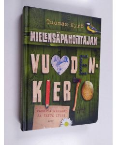 Kirjailijan Tuomas Kyrö käytetty kirja Mielensäpahoittajan vuodenkierto : Pahoita mielesi ja täytä itse!