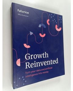 Kirjailijan Mika Ruokonen käytetty kirja Growth reinvented : turn your data and artificial intelligence into money