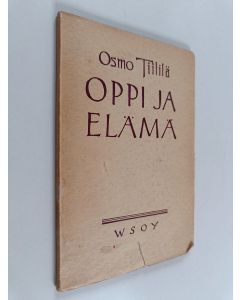 Kirjailijan Osmo Tiililä käytetty kirja Oppi ja elämä