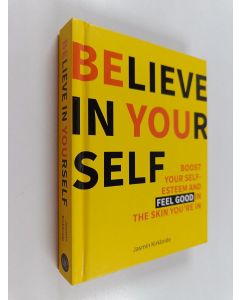 Kirjailijan Jasmin Kirkbride käytetty kirja Believe in Yourself - Boost Your Self Esteem and Feel Good In the Skin You're In