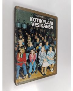Kirjailijan Helmi-Briitta Lajunen käytetty kirja Kotiseutuni Vesikansa : kyläkuvaus Vihdin Vesikansan kulmakunnasta ennen ja nyt
