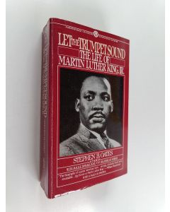 Kirjailijan Stephen B. Oates käytetty kirja Let the trumpet sound : the life of martin luther king, jr.