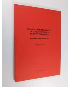 Kirjailijan Veikko Avikainen käytetty kirja Koagulaatiomuutokset traumaattisessa ja verenvuotošokissa - Kokeellinen ja kliininen tutkimus