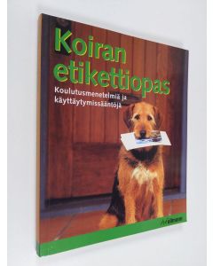 Tekijän Matthew Hoffman  käytetty kirja Koiran etikettiopas : kaikissa tilanteissa hyvin käyttäytyvä koira