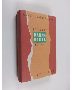 Kirjailijan Martti Kainulainen käytetty kirja Kaijan kirja : kertomus afasiasta (ERINOMAINEN)