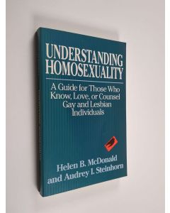 Kirjailijan Helen B. McDonald & Audrey I. Steinhorn käytetty kirja Understanding Homosexuality - A Guide for Those who Know, Love, Or Counsel Gay and Lesbian Individuals