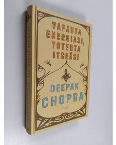 Kirjailijan Deepak Chopra käytetty kirja Vapauta energiasi, toteuta itseäsi
