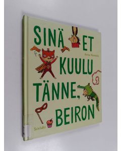 Kirjailijan Anna Härmälä käytetty kirja Sinä et kuulu tänne, Beiron