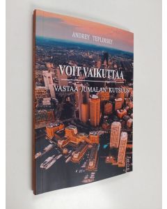 Kirjailijan Andrey Teplinsky käytetty kirja Voit vaikuttaa : vastaa Jumalan kutsuun