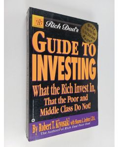 Kirjailijan Robert T. Kiyosaki & Sharon L. Lechter käytetty kirja Rich Dad's Guide to Investing - What the Rich Invest in that the Poor and Middle Class Do Not!