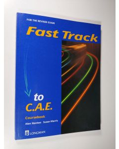 Kirjailijan Susan Morrison & Alan J. Stanton käytetty kirja Fast track to C.A.E. : for the revised exam. Coursebook
