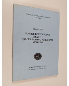 Kirjailijan Elianne Riska käytetty kirja Power, Politics, and Health - Forces Shaping American Medicine