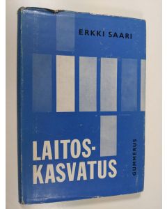 Kirjailijan Erkki Saari käytetty kirja Laitoskasvatus : eräs epäsosiaalisten nuorten käsittelymenetelmä