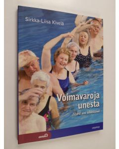 Kirjailijan Sirkka-Liisa Kivelä käytetty kirja Voimavaroja unesta : hyvä uni iäkkäänä