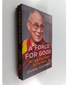 Kirjailijan Daniel Goleman käytetty kirja A Force for Good - The Dalai Lama's Vision for Our World