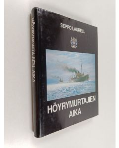 Kirjailijan Seppo Laurell käytetty kirja Höyrymurtajien aika : historiikki höyrykäyttöisten valtionjäänmurtajien aikakaudesta