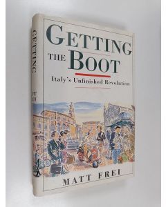 Kirjailijan Matt Frei käytetty kirja Getting the Boot - Italy's Unfinished Revolution