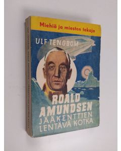 Kirjailijan Ulf Tengbom käytetty kirja Roald Amundsen : Jääkenttien lentävä kotka