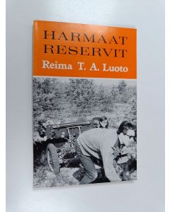 Kirjailijan Reima T.a Luoto käytetty kirja Harmaat reservit - ajatuksia turvallisuuspolitiikasta, maanpuolustuksesta ja reserviläistoiminnasta